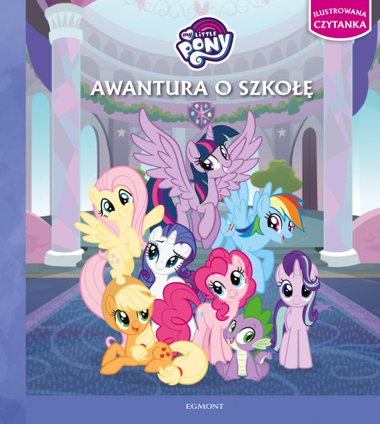 Awantura o szko��. My Little Pony. Ilustrowana czytanka