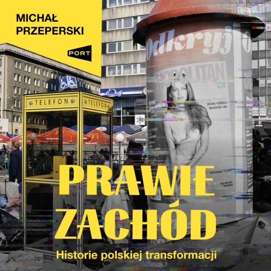 Prawie Zach�d. Historie polskiej transformacji