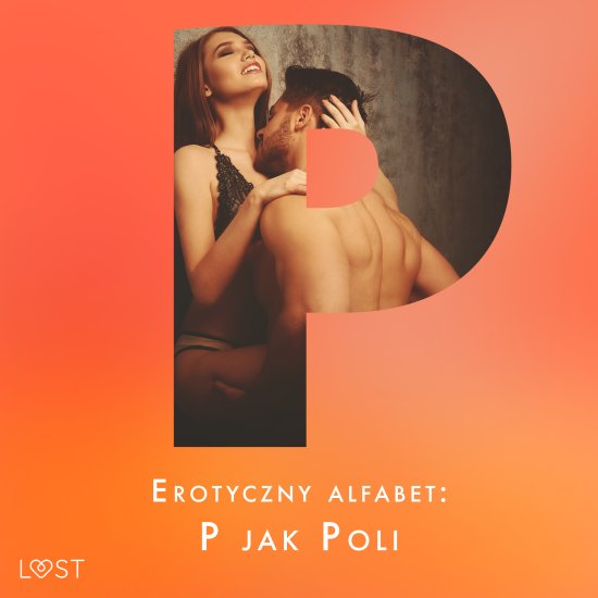 Erotyczny alfabet: P jak Poli - zbi�r opowiada�