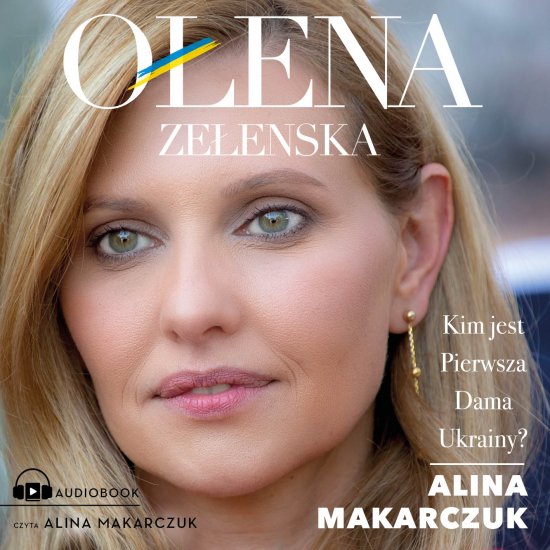 O�ena Ze�enska. Kim jest Pierwsza Dama Ukrainy?