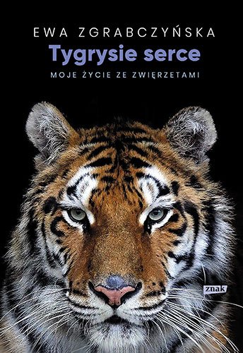 Tygrysie serce. Moje �ycie ze zwierz�tami