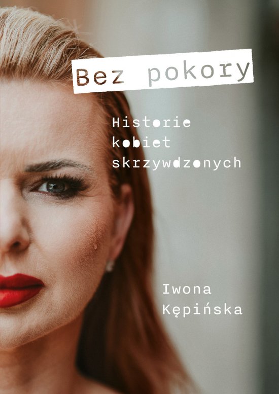 Bez pokory Historie kobiet skrzywdzonych