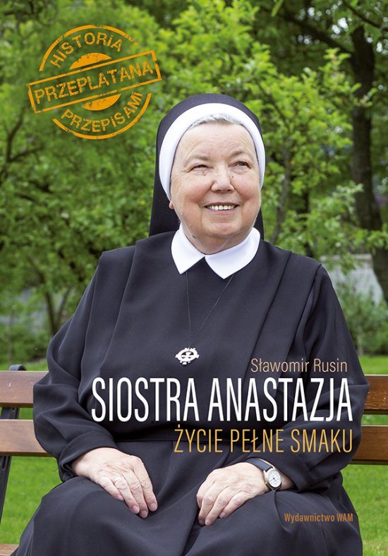Siostra Anastazja �ycie pe�ne smaku. �ycie pe�ne smaku Historia przeplatana przepisami