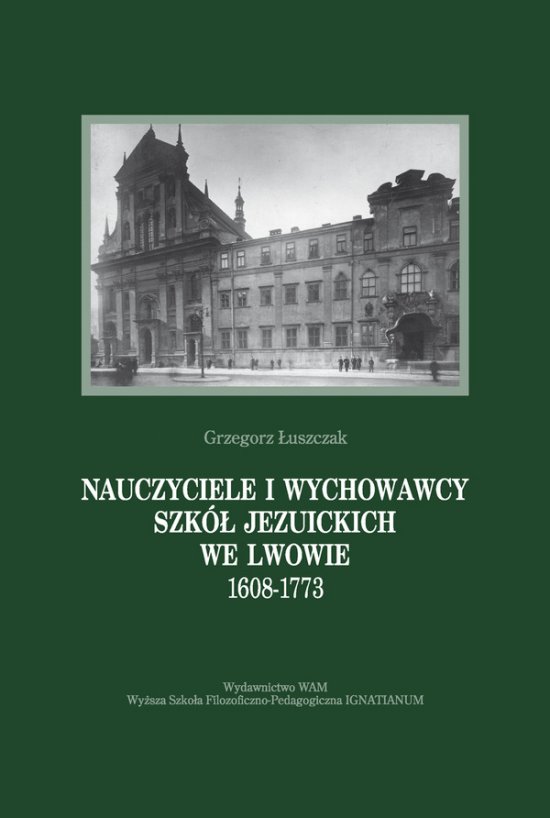 Nauczyciele i wychowawcy szk� jezuickich we Lwowie 1608-1773