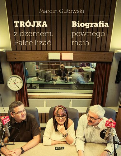 Tr�jka z d�emem - palce liza�! Biografia pewnego radia