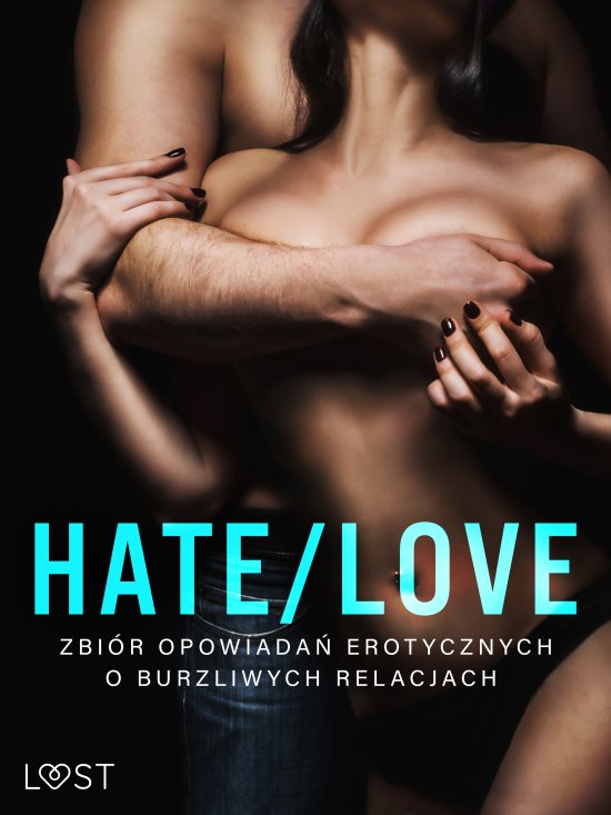 Hate/Love - zbi�r opowiada� erotycznych o burzliwych relacjach