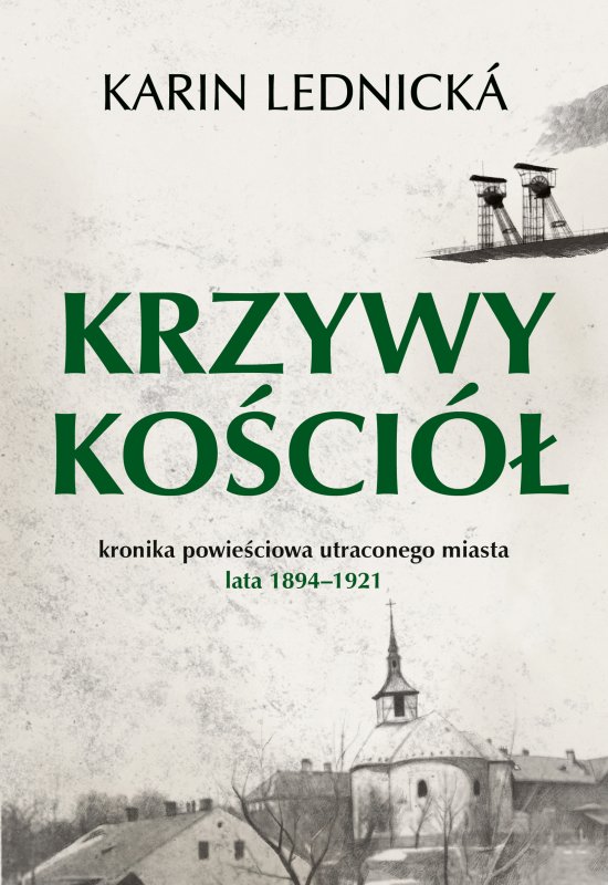 Krzywy ko�ci�. Kronika powie�ciowa utraconego miasta: lata 1894-1921