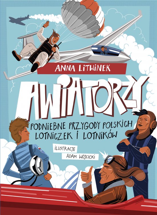 Awiatorzy. Podniebne przygody polskich lotniczek i lotnik�w