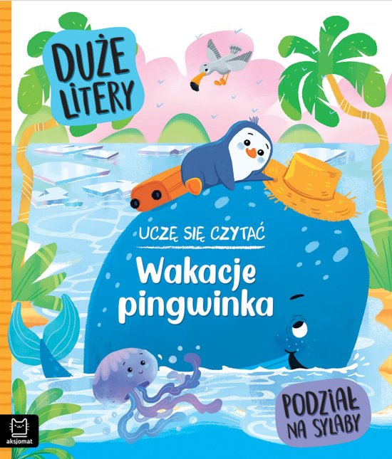 Ucz� si� czyta�. Wakacje pingwinka. Du�e litery. Podzia� na sylaby