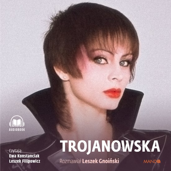 Trojanowska. Rozmawia� Leszek Gnoi�ski
