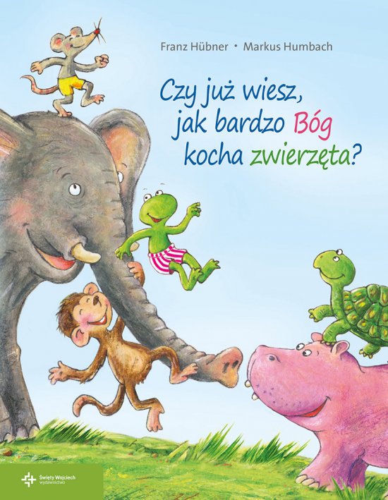 Czy ju� wiesz, jak bardzo B�g kocha zwierz�ta?