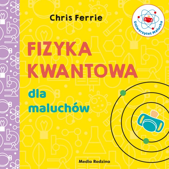 Uniwersytet malucha. Fizyka kwantowa dla maluch�w