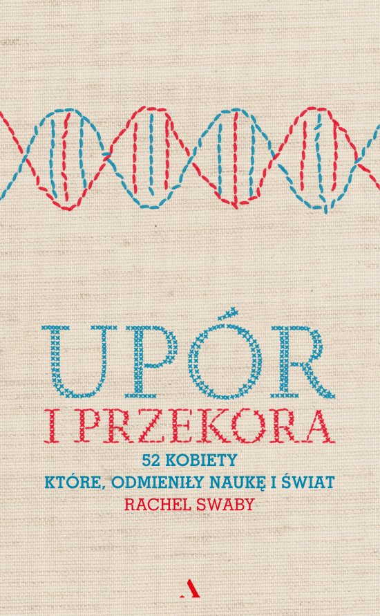 Up�r i przekora. 52 kobiety, kt�re odmieni�y nauk� i �wiat