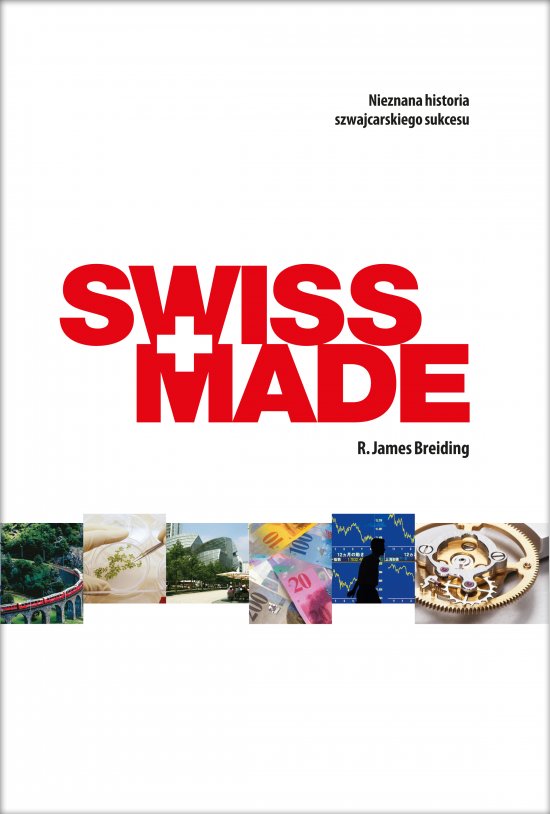 SWISS MADE. Nieznana historia szwajcarskiego sukcesu