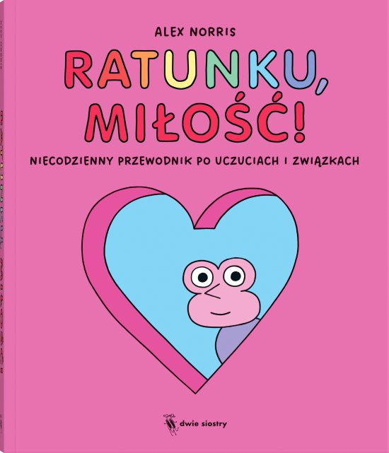 Ratunku, mi�o��! Niecodzienny przewodnik po uczuciach i zwi�zkach