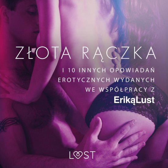 Z�ota r�czka - i 10 innych opowiada� erotycznych wydanych we wsp�pracy z Erik� Lust