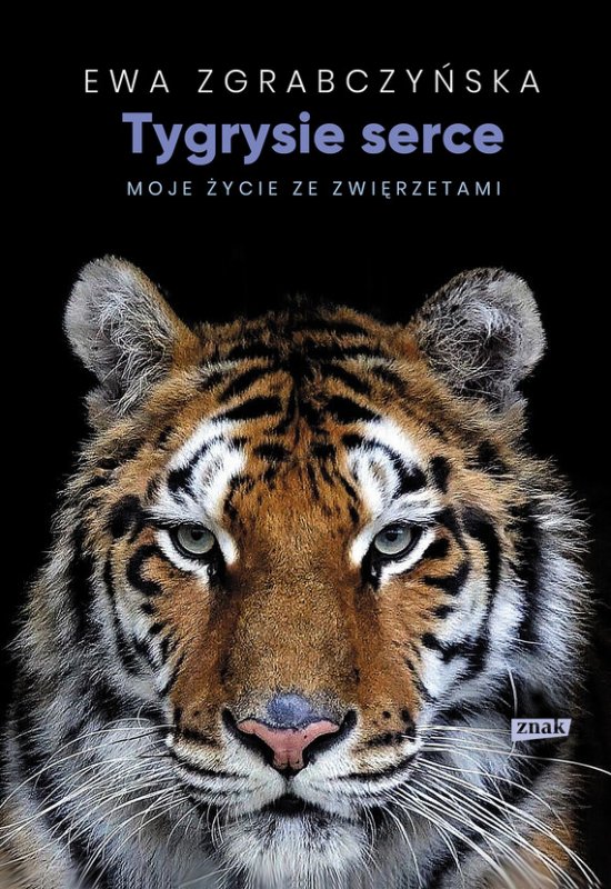 Tygrysie serce. Moje �ycie ze zwierz�tami