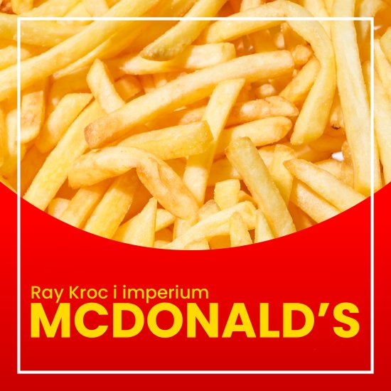 Ray Kroc i imperium McDonald's