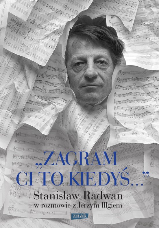 Zagram ci to kiedy�. Stanis�aw Radwan w rozmowie z Jerzym Illgiem