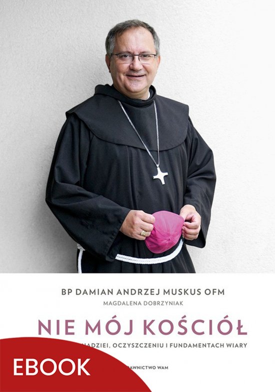 Nie m�j Ko�ci�. Rozmowy o nadziei, oczyszczeniu i fundamentach wiary