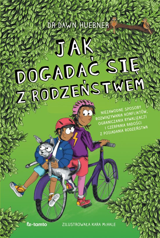 Jak dogada� si� z rodze�stwem. Niezawodne sposoby rozwi�zywania konflikt�w, ograniczenia rywalizacji i czerpania rado�ci z posiadania rodze�stwa