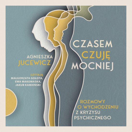 Czasem czuj� mocniej. Rozmowy o wychodzeniu z kryzysu psychicznego