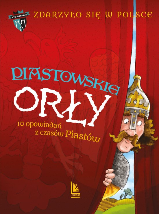 Piastowskie Or�y. 10 opowiada� z czas�w Piast�w