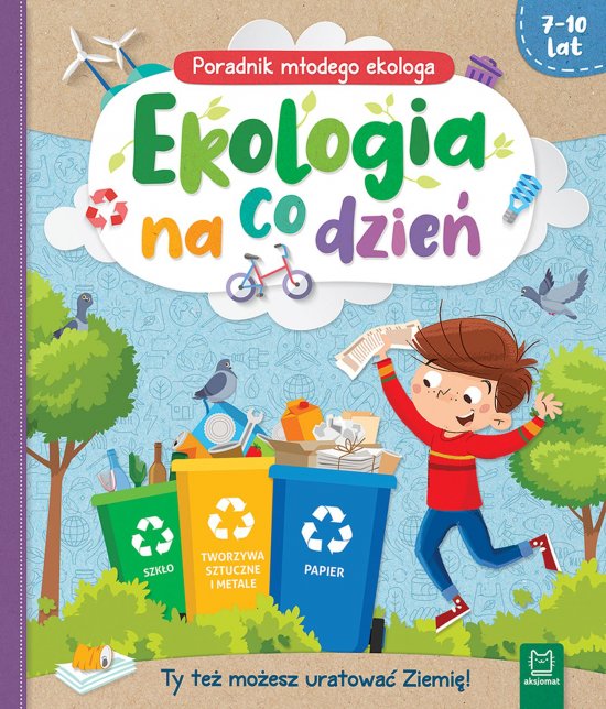 Ekologia na co dzie�. Poradnik m�odego ekologa 7-10 lat