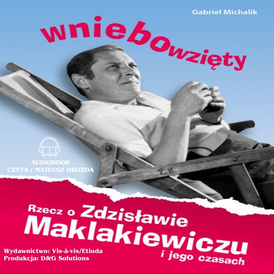 Wniebowzi�ty. Rzecz o Zdzis�awie Maklakiewiczu i jego czasach