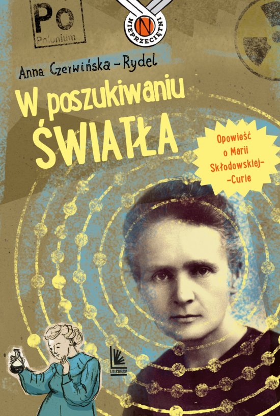 W poszukiwaniu �wiat�a. Opowie�� o Marii Sk�odowskiej-Curie