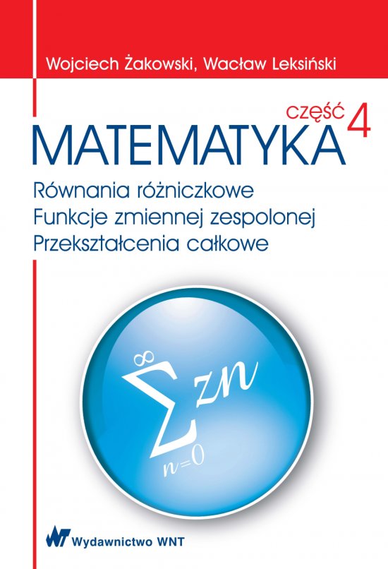 Matematyka cz�� 4. R�wnania r�niczkowe, Funkcje zmiennej zespolonej, Przekszta�cenia ca�kowe