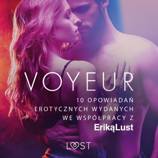Voyeur - 10 opowiada� erotycznych wydanych we wsp�pracy z Erik� Lust