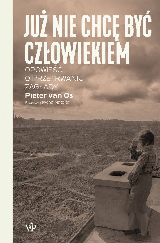 Ju� nie chc� by� cz�owiekiem. Historia o przetrwaniu Zag�ady