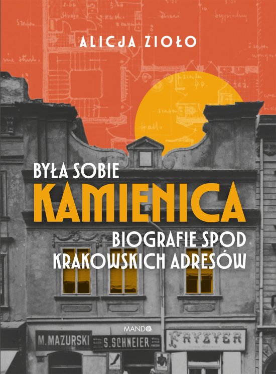 By�a sobie kamienica. Biografie spod krakowskich adres�w