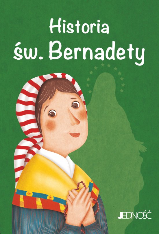 Wielcy przyjaciele Jezusa. Historia �w. Bernadety
