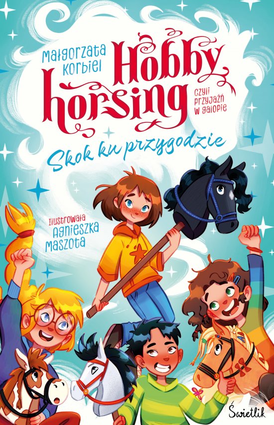 Skok ku przygodzie. Hobby horsing, czyli przyja�� w galopie. Tom 1