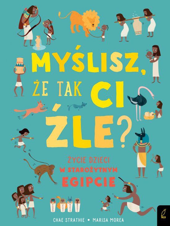 My�lisz, �e tak ci �le? �ycie dzieci w staro�ytnym Egipcie