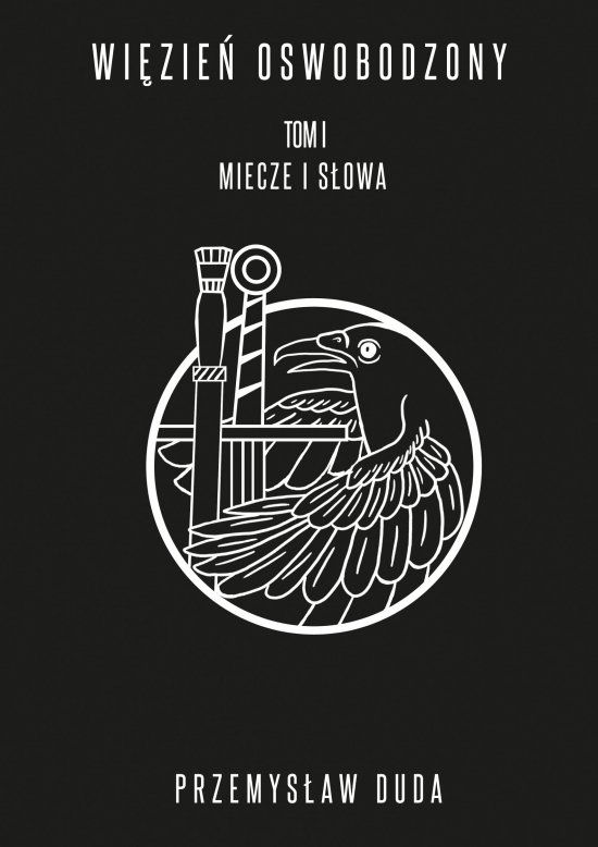 Wi�zie� Oswobodzony. Tom I. Miecze i s�owa