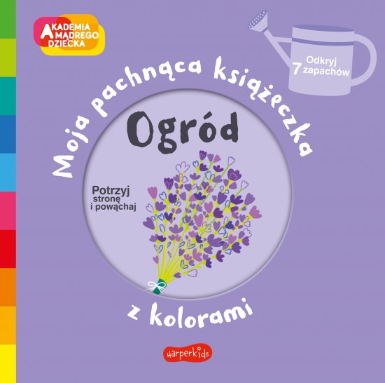 Ogr�d. Akademia m�drego dziecka. Moja pachn�ca ksi��eczka z kolorami