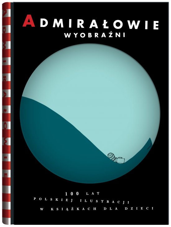 Admira�owie wyobra�ni. 100 lat polskiej ilustracji w ksi��kach dla dzieci