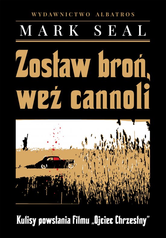 Zostaw bro�, we� cannoli. Kulisy powstania filmu "Ojciec Chrzestny"