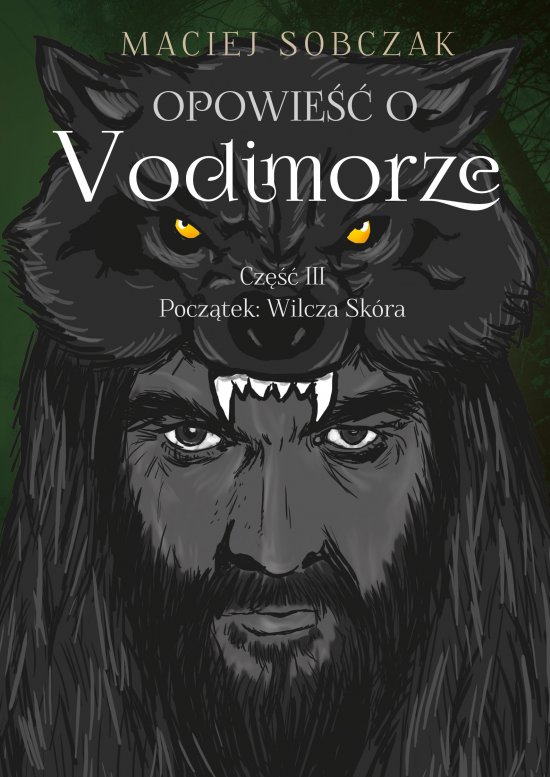 Opowie�� o Vodimorze. Cz�� III. Pocz�tek: Wilcza Sk�ra