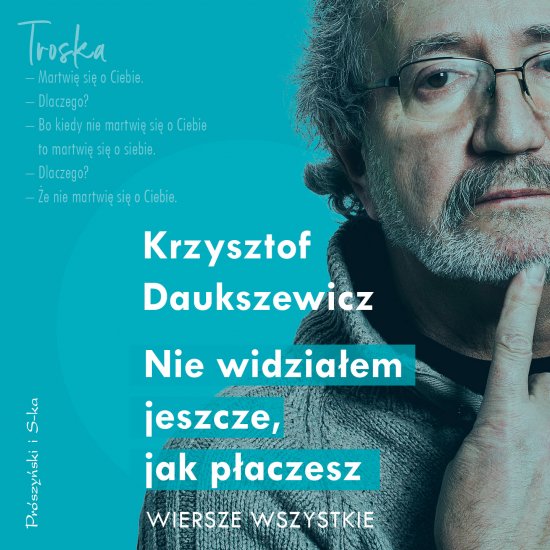 Nie widzia�em jeszcze, jak p�aczesz. Wiersze wszystkie