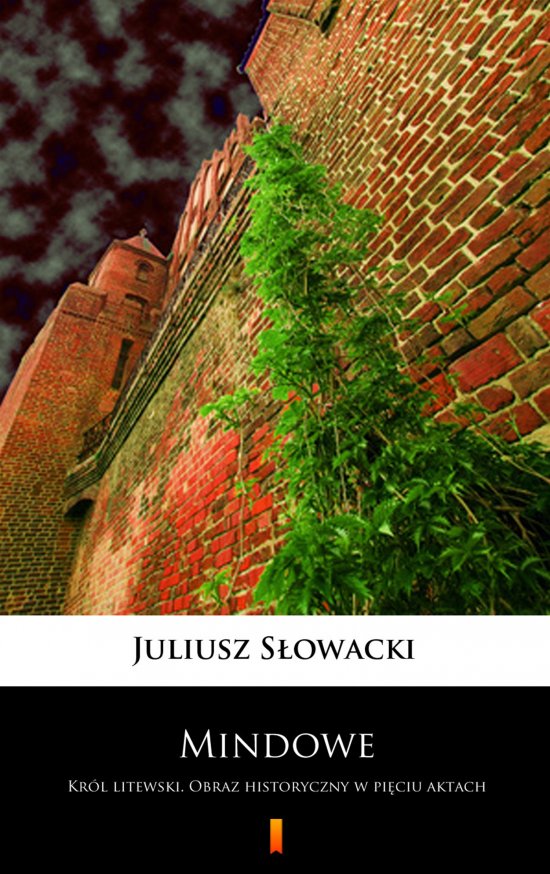 Mindowe. Kr�l litewski. Obraz historyczny w pi�ciu aktach