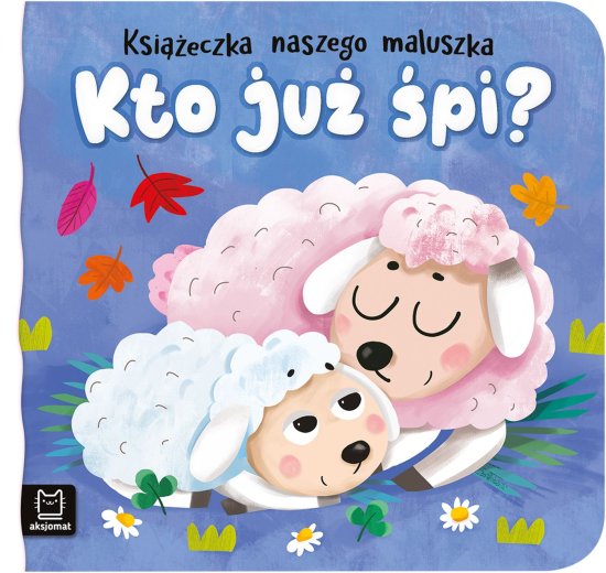 Kto ju� �pi? Ksi��eczka naszego maluszka