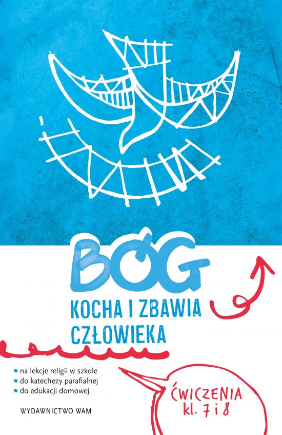 B�g kocha i zbawia cz�owieka klasa 7 i 8. �wiczenia na lekcje religii, do katechezy parafialnej i edukacji domowej. Dla klasy 7 i 8