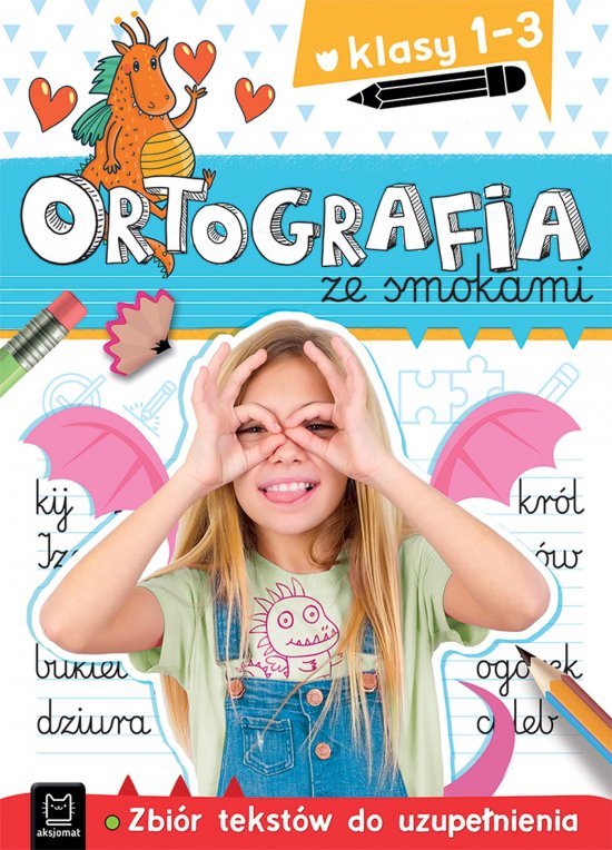 Ortografia ze smokami. Zbi�r tekst�w do uzupe�nienia. Klasy 1-3