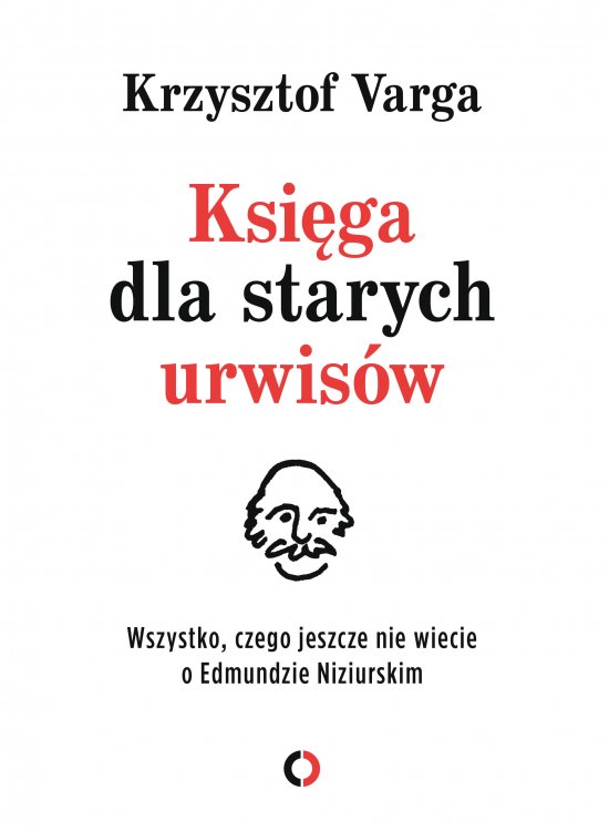 Ksi�ga dla starych urwis�w. Wszystko, czego jeszcze nie wiecie o Edmundzie Niziurskim