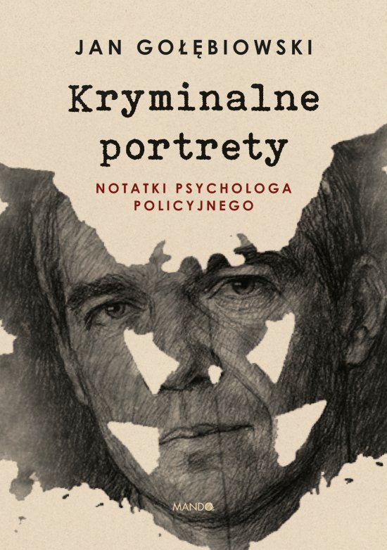 Kryminalne portrety. Notatki psychologa policyjnego