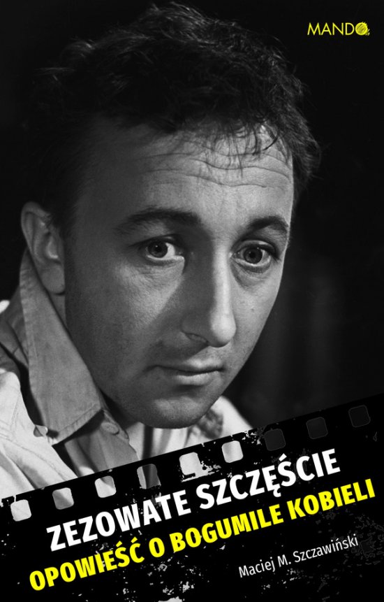 Zezowate szcz�cie. Opowie�� o Bogumile Kobieli